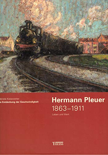 Hermann Pleuer 1863 - 1911. Leben und Werk. Die Entdeckung der Geschwindigkeit. - Kiesewetter, Gabriele