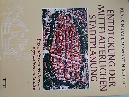 9783806214642: Entdeckung der mittelalterlichen Stadtplanung. Das Ende vom Mythos der 'gewachsenen Stadt'.