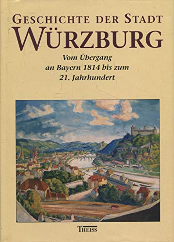 Stock image for Geschichte der Stadt Wrzburg, 3 Bde., Bd.3, Die bayerische Zeit von 1814 bis zur Gegenwart: Bd. 03 for sale by medimops