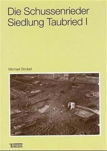 Die Schussenrieder Siedlung Taubried I, (Bad Buchau, Kr. Biberach). Ein Beitrag zu den Siedlungss...