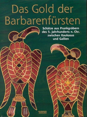 9783806215588: Das Gold der Barbarenfrsten. Schtze aus Prunkgrbern des 5. Jahrhunderts n. Chr. Zwischen Kaukasus und Gallien.