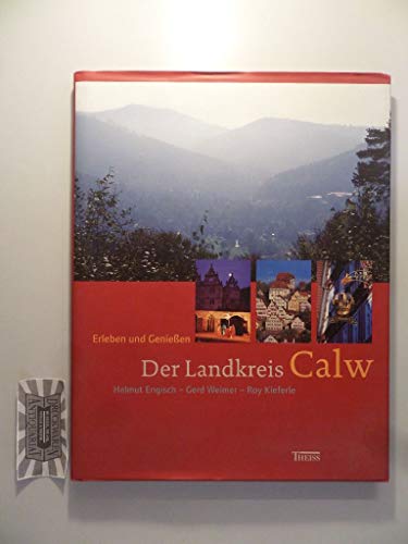 9783806215601: Der Landkreis Calw. Erleben und Genieen.
