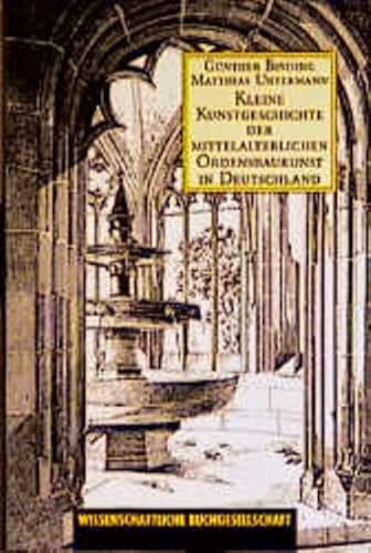 Beispielbild fr Kleine Kunstgeschichte der mittelalterlichen Ordensbaukunst in Deutschland Binding, Gnther und Untermann, Matthias zum Verkauf von biblioMundo