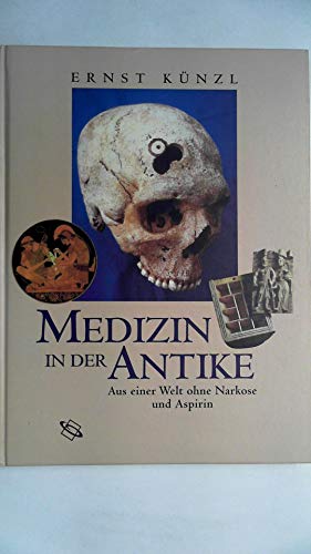 Medizin in der Antike : aus einer Welt ohne Narkose und Aspirin. - Künzl, Ernst