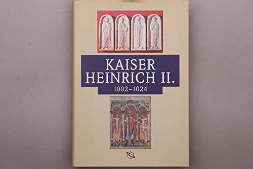 Kaiser Heinrich II. 1002-1024 (ohne CD) - Kirmeier, Josef, Bernd Schneidmüller und Stefan Weinfurter