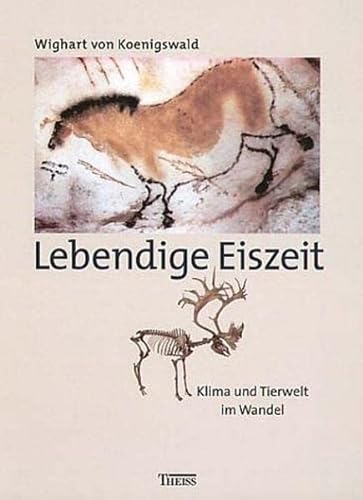Lebendige Eiszeit: Klima und Tierwelt im Wandel - Arbeitsgemeinschaft f. Biologische-Ökologische Landesforschung, Münster und von Koenigswald Wighart