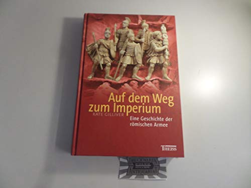 Stock image for Auf dem Weg zum Imperium. Eine Geschichte der rmischen Armee for sale by medimops