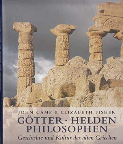 GÃ¶tter, Helden, Philosophen. Geschichte und Kultur der alten Griechen. (9783806217766) by Camp, John; Fischer, Elisabeth A.