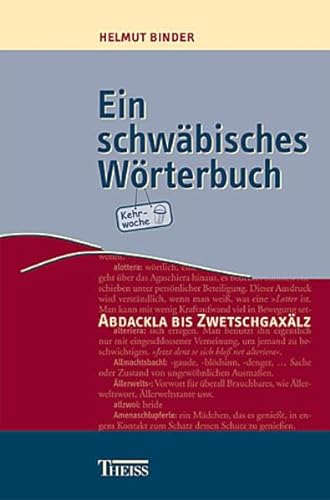 Ein schwäbisches Wörterbuch Abdackla bis Zwetschgaxälz - Binder, Helmut