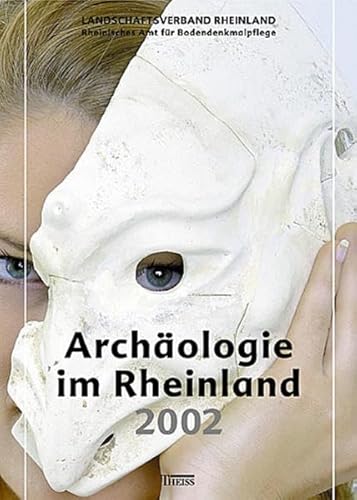 Archäologie im Rheinland 2002 - Landschaftsverband Rheinland, Rheinisches Amt f. Bodendenkmalpflege durch H. Koschik, Koschik Harald