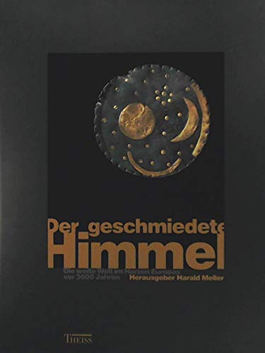 Stock image for Der geschmiedete Himmel. Die Welt im Herzen Europas vor 3600 Jahren for sale by medimops