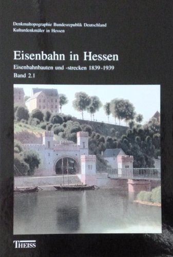 Eisenbahn in Hessen. 3 Bde: Eisenbahnenbauten- und strecken 1839 - 1939: Eisenbahngeschichte und Eisenbahnbaugattungen 1829-1999; Eisenbahnbauten und . Deutschland - Kulturdenkmäler in Hessen) : Eisenbahngeschichte und Eisenbahnbaugattungen 1829-1999; Eisenbahnbauten und Eisenbahnstrecken 1839-1939 - Volker Rödel