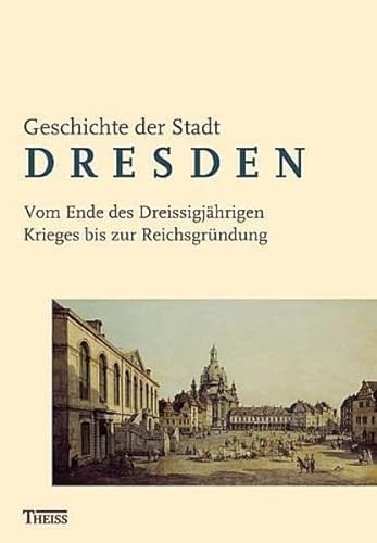 Geschichte der Stadt Dresden. Bd. II (von 3): Vom Ende des Dreißigjährigen Krieges bis zur Reichsgründung. (ISBN 9783902811899)