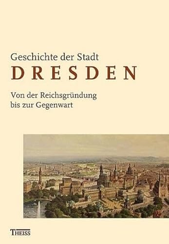 Geschichte der Stadt Dresden. Bd. III (von 3): Von der Reichsgründung bis zur Gegenwart.