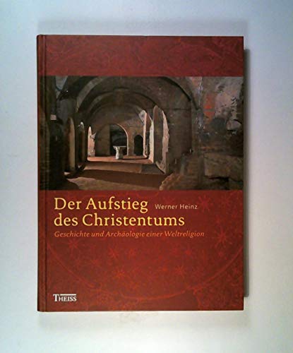 Der Aufstieg des Christentums. Geschichte u. Archäologie einer Weltreligion.