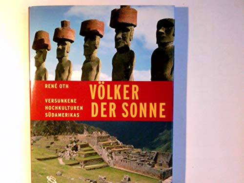 Völker der Sonne: Versunkene Kulturen Südamerikas [Gebundene Ausgabe] von Rene Oth