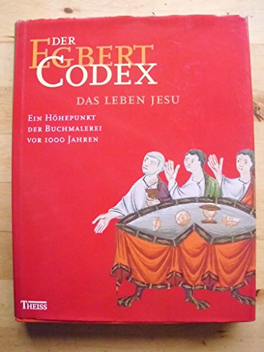 Der Egbert-Codex : das Leben Jesu ; ein Höhepunkt der Buchmalerei vor 1000 Jahren ; Handschrift 2...