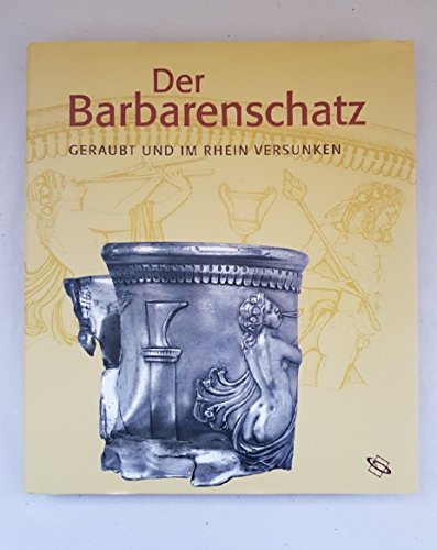 Geraubt und im Rhein versunken : Der Barbarenschatz [Begleitbuch zur Ausstellung "Geraubt und im ...