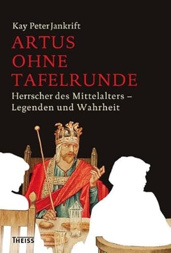 Beispielbild fr Artus ohne Tafelrunde: Herrscher des Mittelalters - Legenden und Wahrheit zum Verkauf von medimops