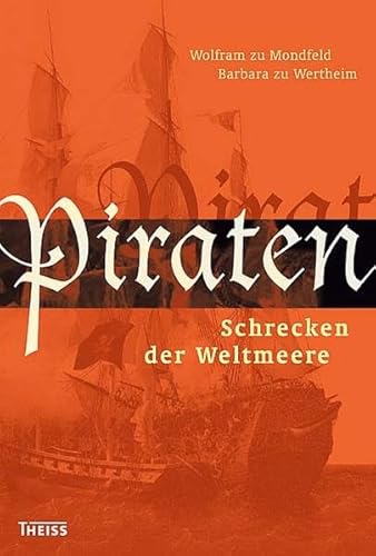 Piraten : Schrecken der Weltmeere. - Mondfeld, Wolfram zu und Barbara zu Wertheim