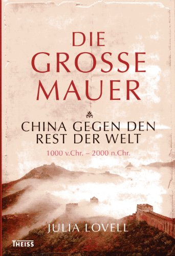 Beispielbild fr Die Groe Mauer: China gegen den Rest der Welt. 1000 v. Chr. - 2000 n. Chr zum Verkauf von medimops