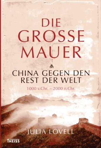 Imagen de archivo de Die Groe Mauer: China gegen den Rest der Welt. 1000 v. Chr. - 2000 n. Chr a la venta por medimops