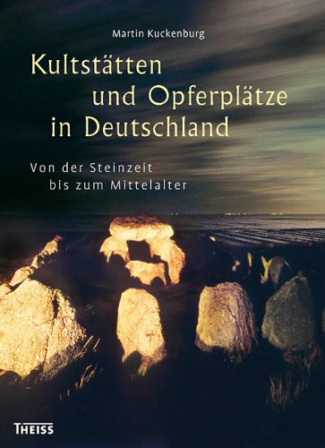 Imagen de archivo de Kultsttten und Opferpltze in Deutschland: Von der Steinzeit bis zum Mittelalter a la venta por medimops