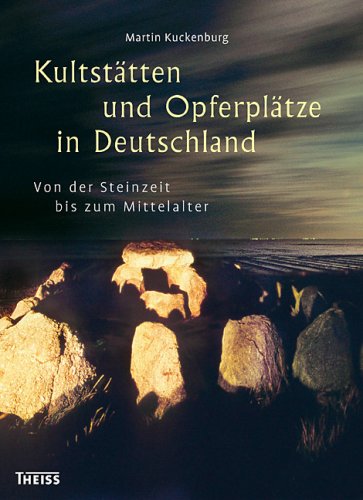 Stock image for Kultsttten und Opferpltze in Deutschland: Von der Steinzeit bis zum Mittelalter for sale by medimops