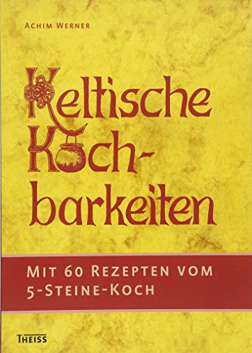 Imagen de archivo de Keltische Kochbarkeiten: Mit 60 Rezepten vom "Fünf-Steine-Koch" a la venta por AwesomeBooks