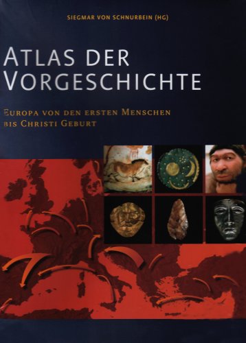 Atlas der Vorgeschichte : Europa von den ersten Menschen bis Christi Geburt - Schnurbein, Siegmar von (Herausgeber)