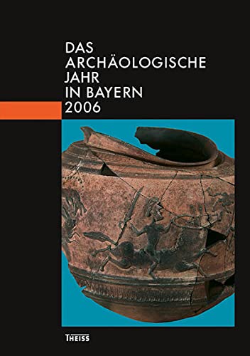 Das archäologische Jahr in Bayern : 2006 - Abt. Vor- u. Frühgesch. d. Bayer. Landesamtes f. Denkmalpflege u. d. Ges. f. Archäol. in Bayern