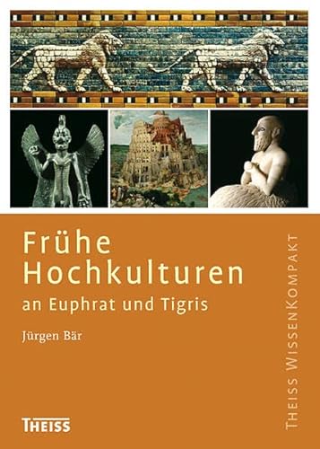 Frühe Hochkulturen an Euphrat und Tigris (Theiss WissenKompakt) - Bär Jürgen