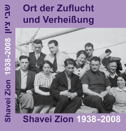 Ort der Zuflucht und Verheißung. Shavei Zion 1938-2008: Ausstellungskatalog. Text dtsch.-hebr. Im Auftr. d. Träger- und Fördervereins Ehemalige Synagoge Rexingen