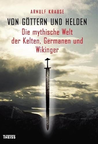 9783806221633: Von Gttern und Helden: Die mythische Welt der Kelten, Germanen und Wikinger