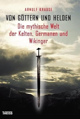 Stock image for Von Gttern und Helden: Die mythische Welt der Kelten, Germanen und Wikinger for sale by medimops