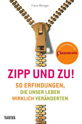 Stock image for Zipp und Zu! 50 Erfindungen, die unser Leben wirklich vernderten for sale by Hylaila - Online-Antiquariat