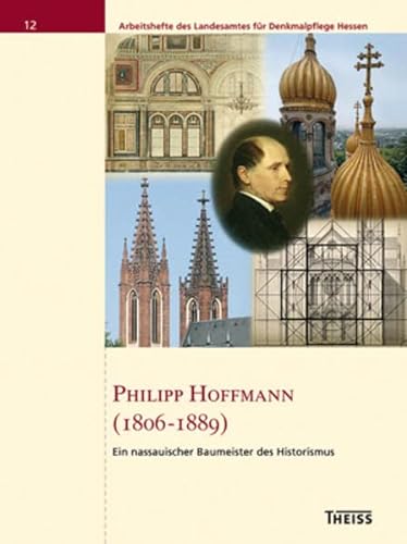 Philipp Hoffmann (1806 - 1889) : Ein nassauischer Baumeister des Historismus. Hrsg.: Landesamt für Denkmalpflege Hessen. - Laufs, Manfred (Redaktion)