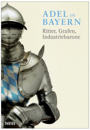 Beispielbild fr Adel in Bayern: Ritter, Grafen, Industriebaron. Begleitbuch zur Ausstellung. zum Verkauf von Antiquariat Bernhardt