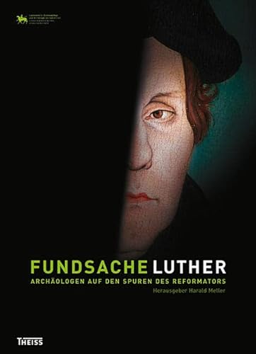 Fundsache Luther : Archäologen auf den Spuren des Reformators - - Meller, Harald [Herausgeber] -