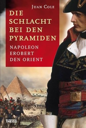 Beispielbild fr Die Schlacht bei den Pyramiden : Napoleon erobert den Orient. Juan Cole. Aus dem Engl. bers. von Claudia Theis-Passaro und Annegret Hunke-Wormser zum Verkauf von Wanda Schwrer