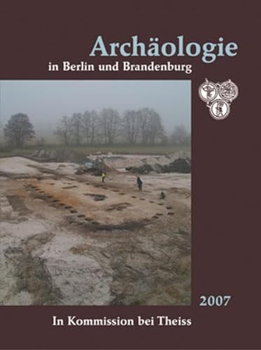 Archäologie in Berlin und Brandenburg : 2007 [In Zusammenarbeit mit: Brandenburgisches Landesamt ...