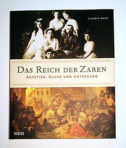Das Reich der Zaren. Aufstieg, Glanz und Untergang. - Weiss, Claudia