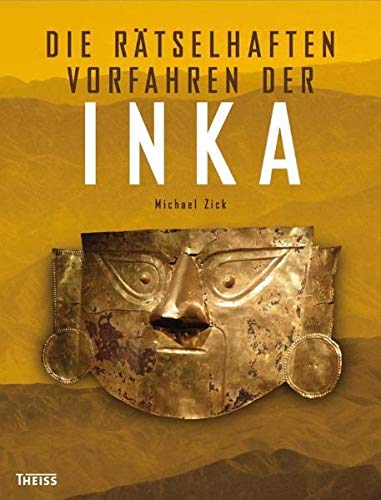 Die rätselhaften Vorfahren der Inka. - Zick, Michael