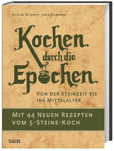 Imagen de archivo de Kochen durch die Epochen: Von der Steinzeit bis ins Mittelalter a la venta por medimops