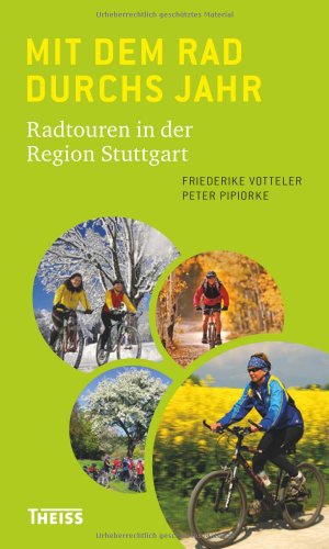 Mit dem Rad durchs Jahr: Radtouren in der Region Stuttgart (15 Radtouren durch die Jahreszeiten) ...