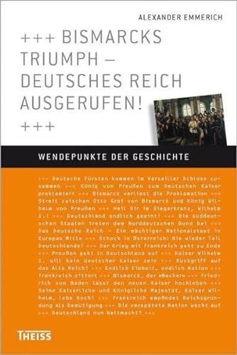 Stock image for Bismarcks Triumph - Deutsches Reich ausgerufen! Aus der Reihe Wendepunkte der Geschichte for sale by Hylaila - Online-Antiquariat