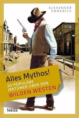 Beispielbild fr Alles Mythos! 20 populre Irrtmer ber den Wilden Westen zum Verkauf von medimops