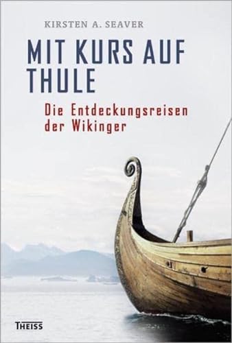 Mit Kurs auf Thule: Die Entdeckungsreisen der Wikinger - Kirsten A. Seaver