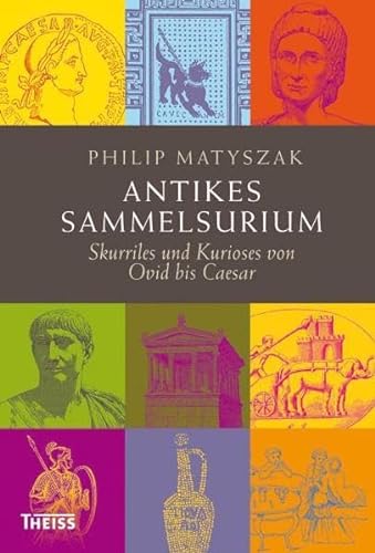 Antikes Sammelsurium - Skurriles und Kurioses von Ovid bis Caesar