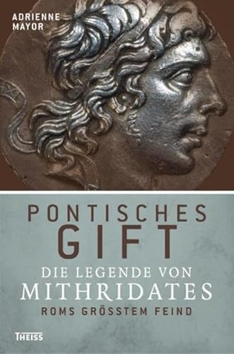 Pontisches Gift: Die Legende von Mithridates, Roms größtem Feind - Adrienne Mayor , Helmut Dierlamm, et al.